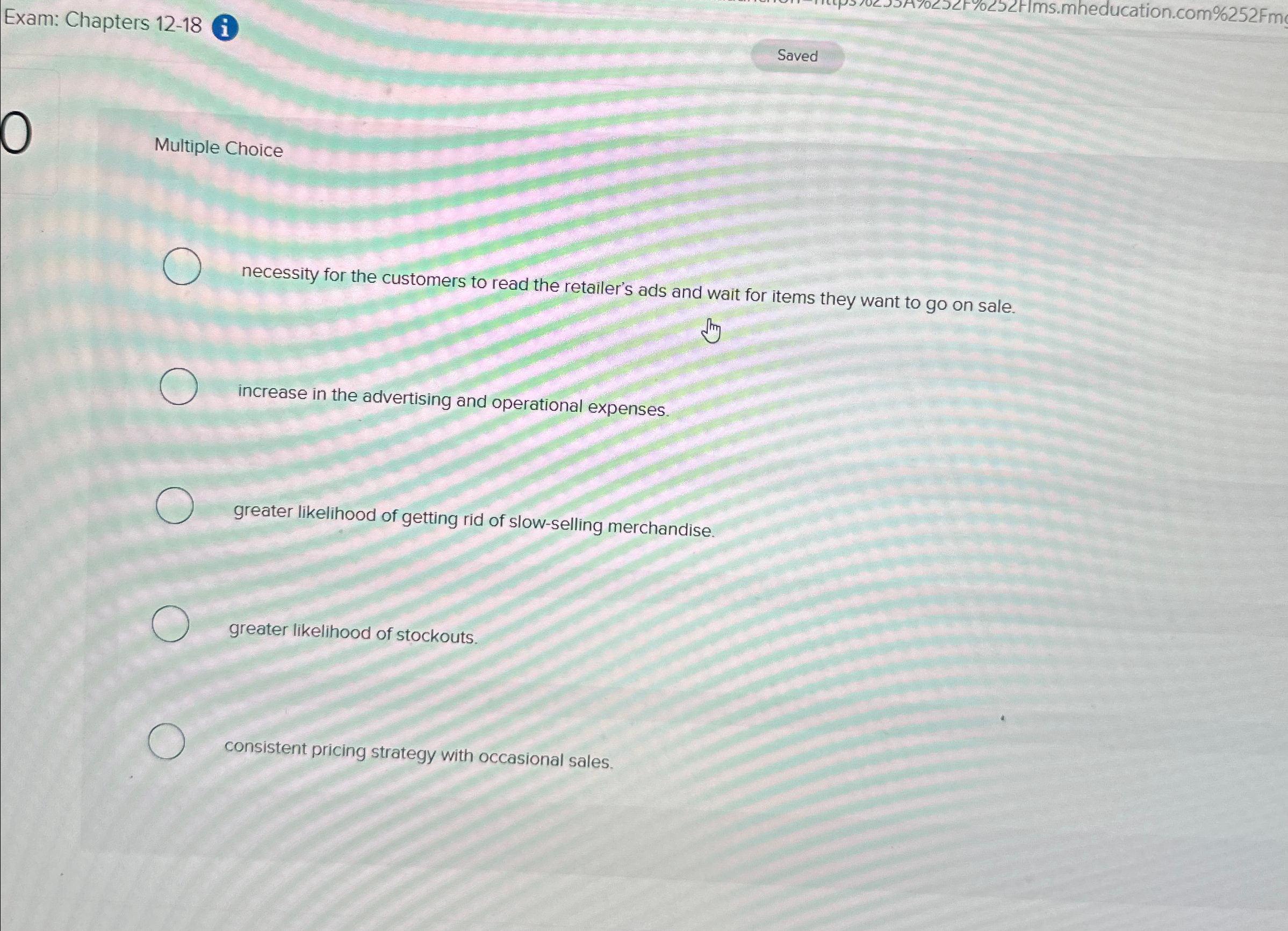  Exam: Chapters 12-18 Saved Multiple Choice necessity for the customers to