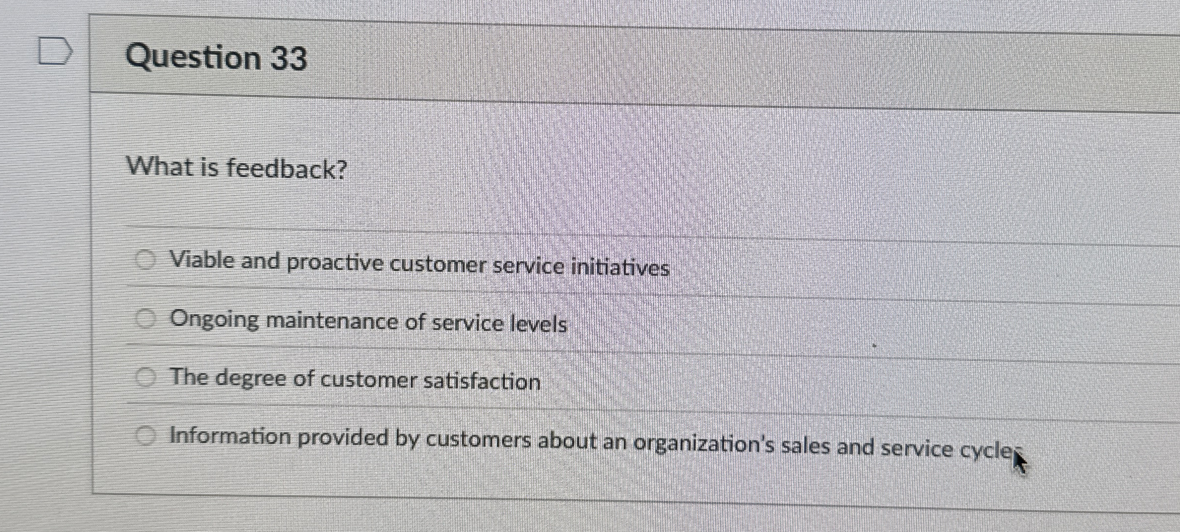  Question 33 What is feedback? Viable and proactive customer service initiatives