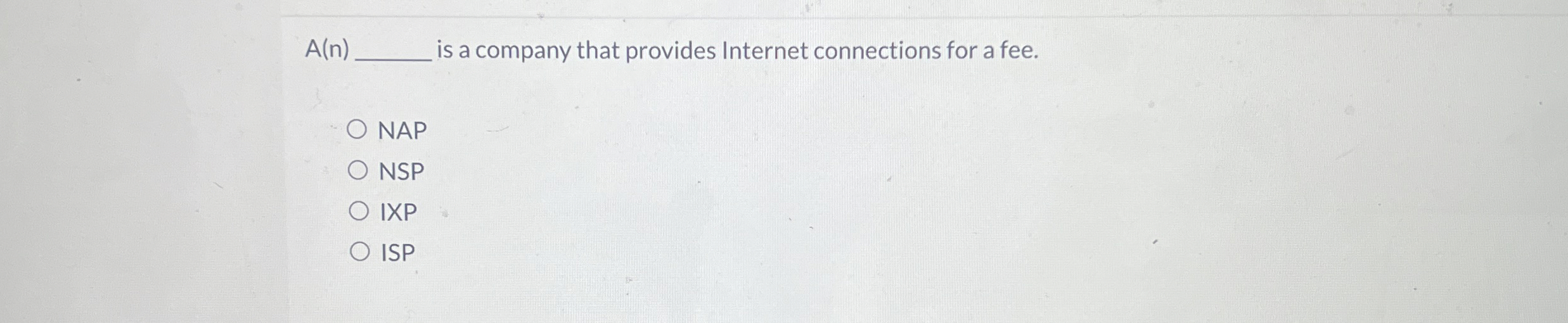  A(n)q, is a company that provides Internet connections for a fee.