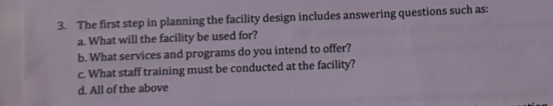  The first step in planning the facility design includes answering questions