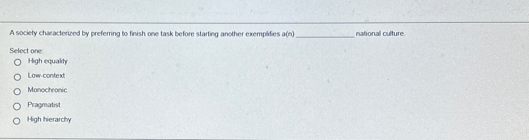  A society characterized by preferring to finish one task before starting