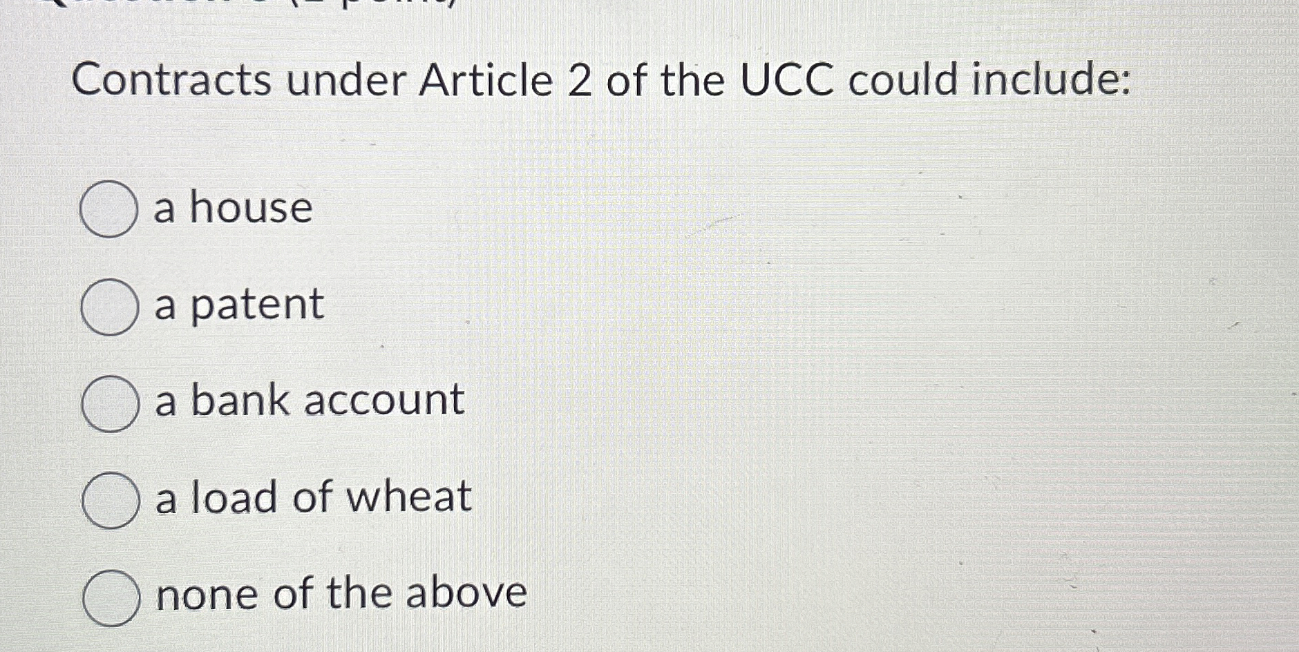  Contracts under Article 2 of the UCC could include: a house