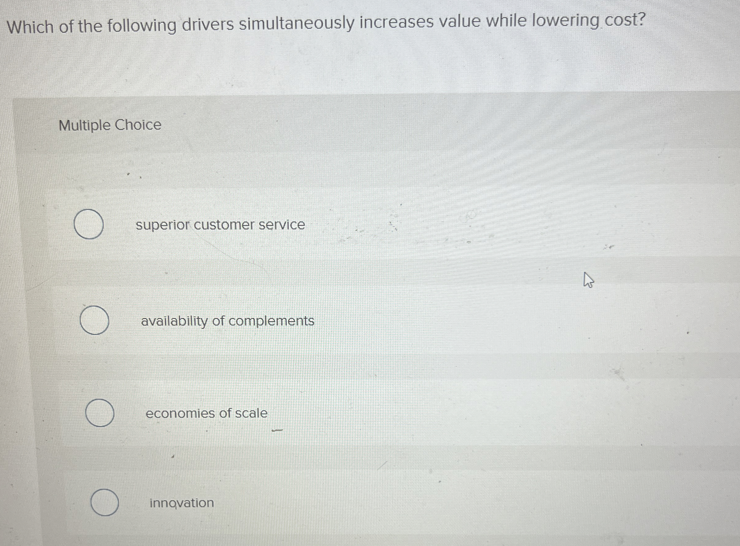  Which of the following drivers simultaneously increases value while lowering cost?
