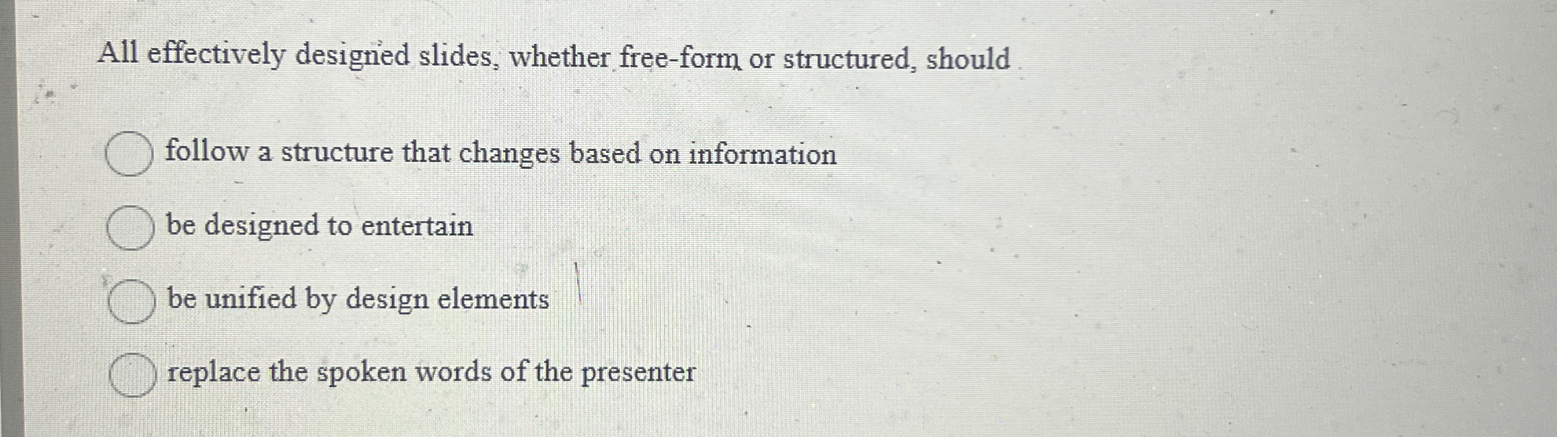  All effectively designied slides, whether free-form, or structured, should follow a
