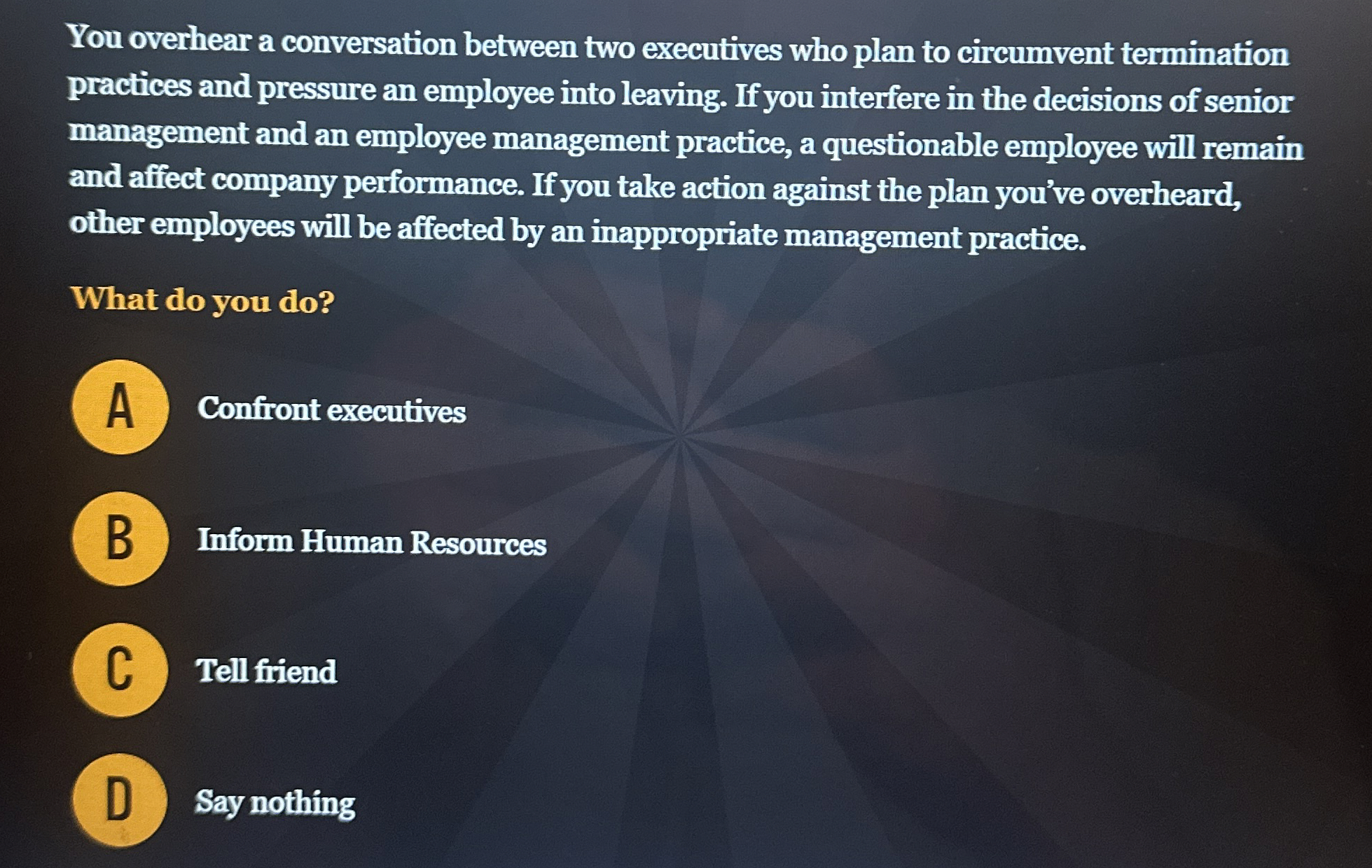  You overhear a conversation between two executives who plan to circumvent