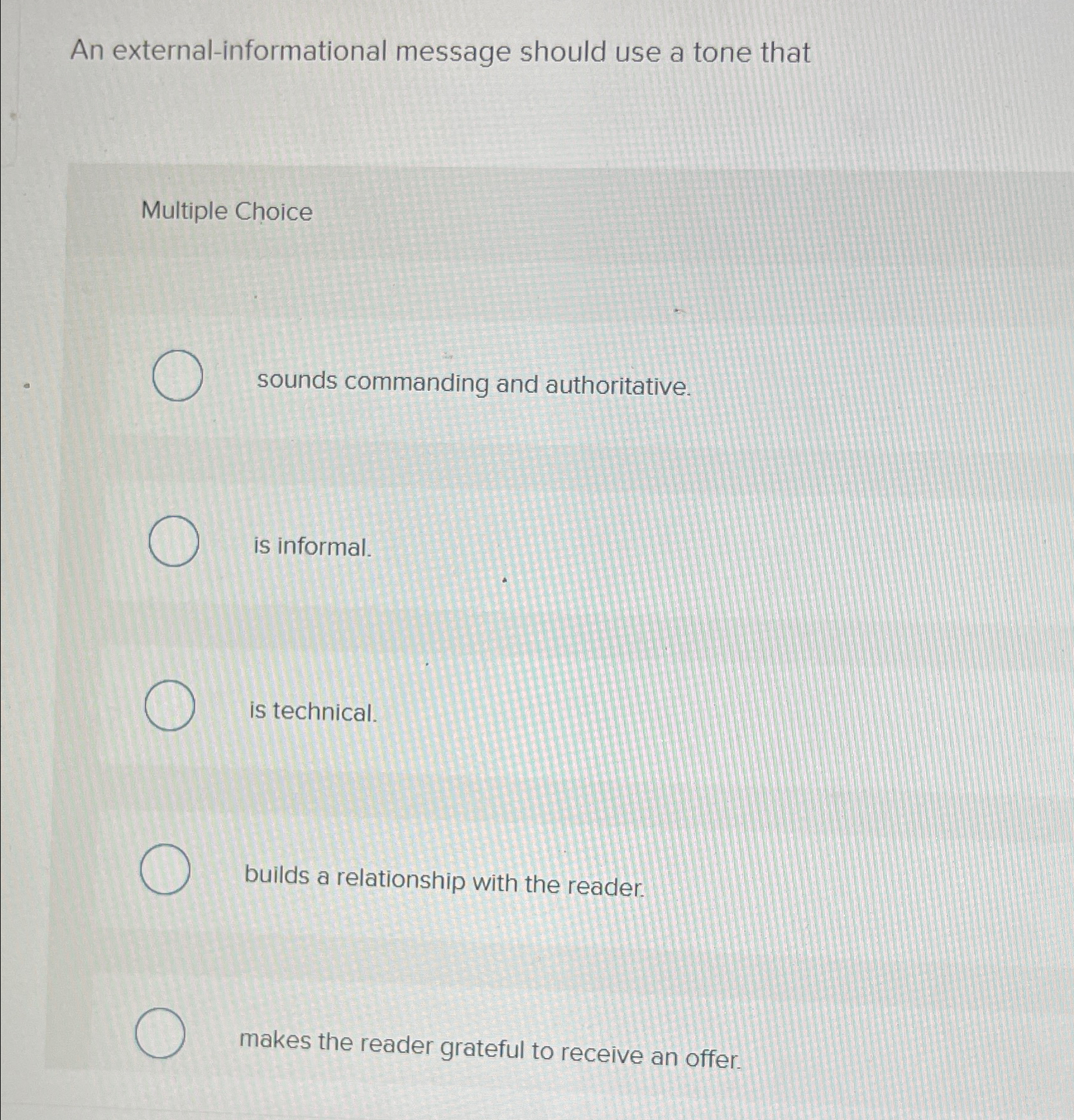  An external-informational message should use a tone that Multiple Choice sounds