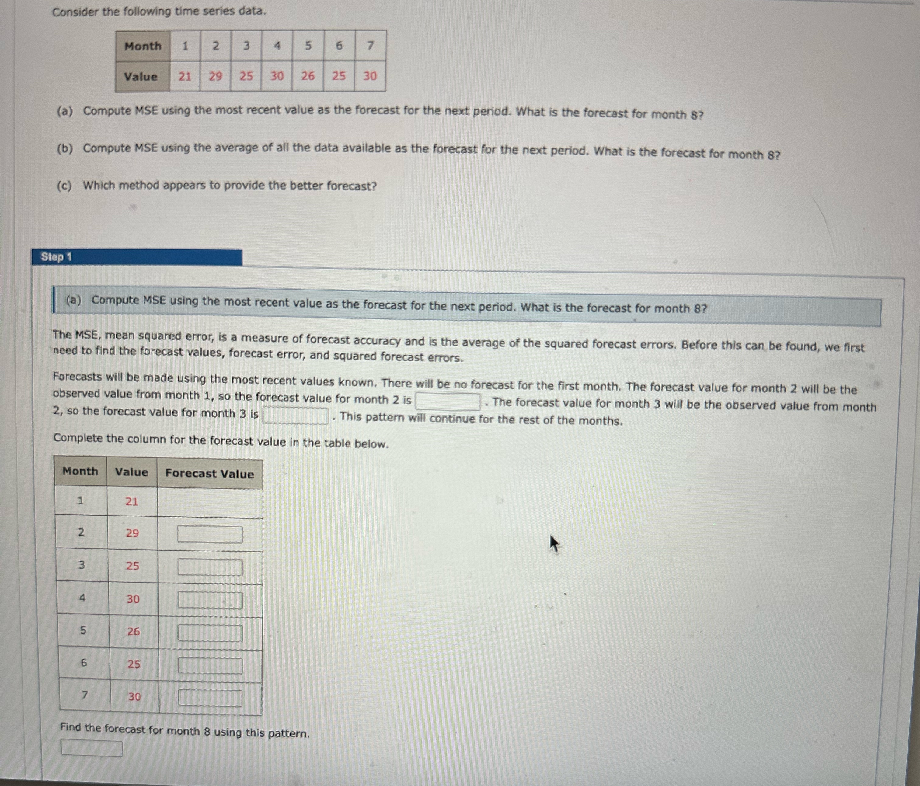  Consider the following time series data. \table[[Month,1,2,3,4,5,6,7],[Value,21,29,25,30,26,25,30]] (a) Compute MSE using