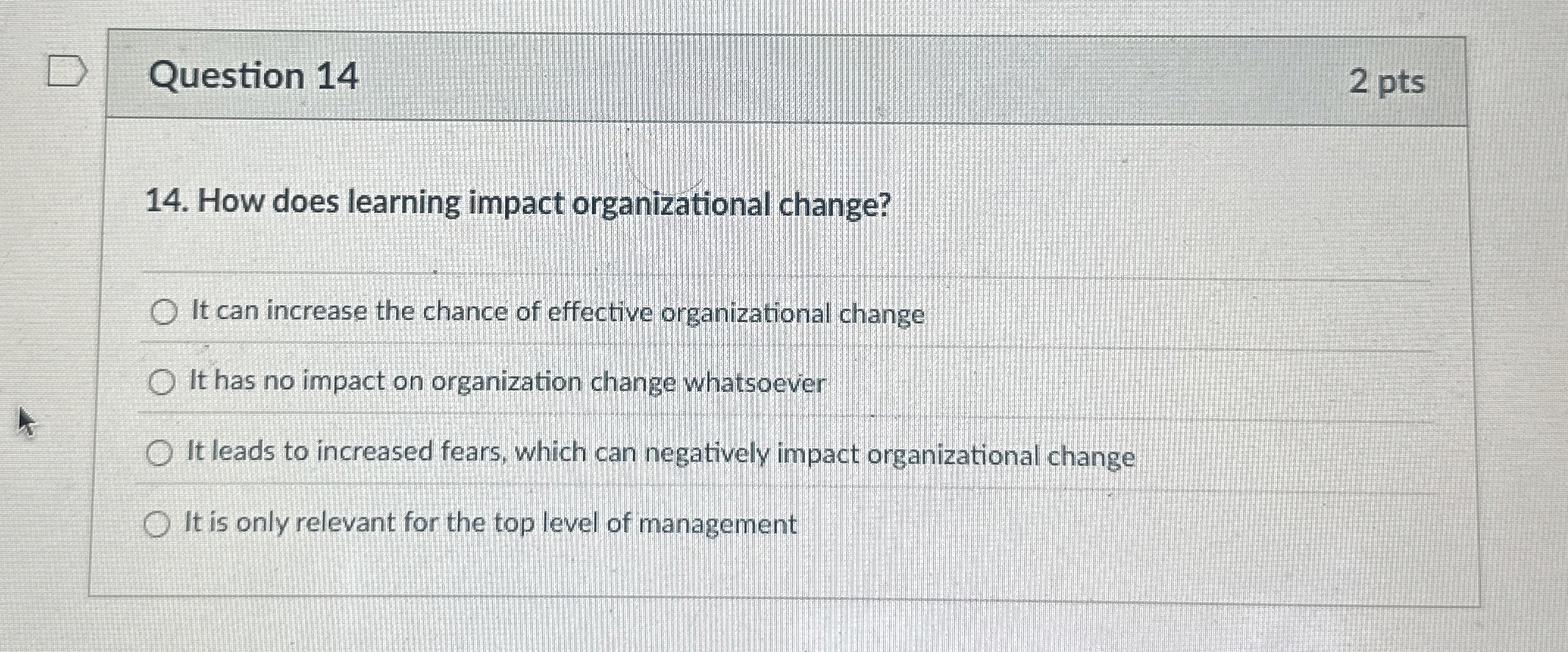  Question 14 2 pts 14. How does learning impact organizational change?