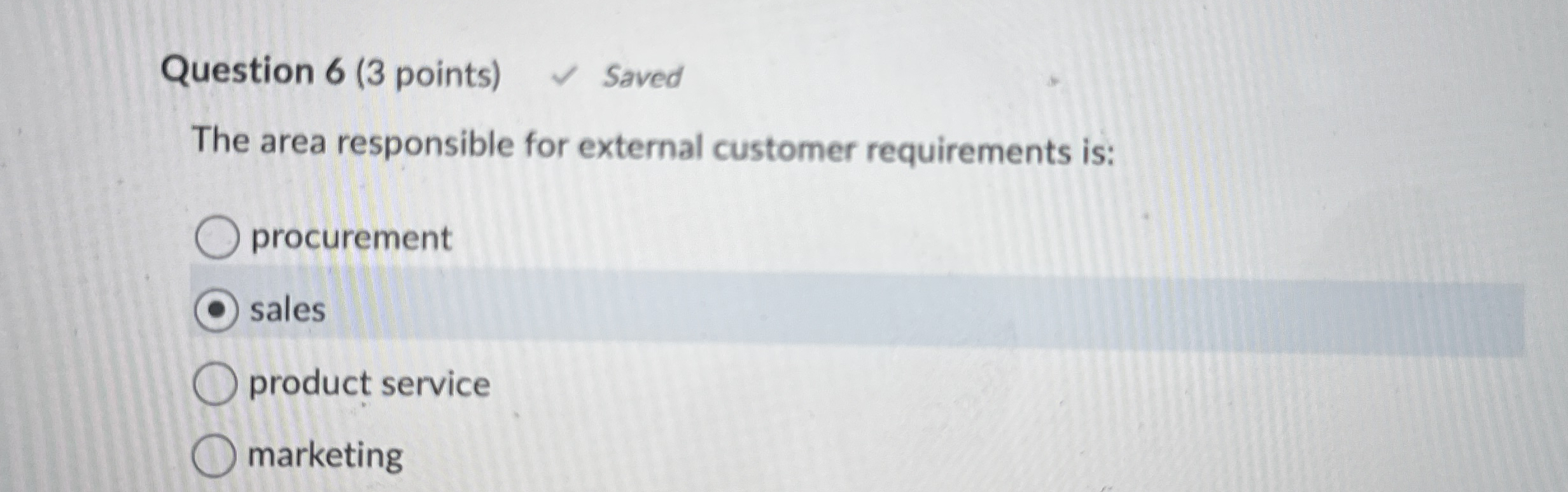  Question 6(3 points) The area responsible for external customer requirements is: