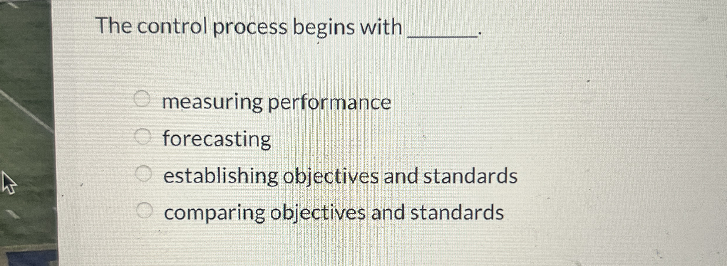  The control process begins with measuring performance forecasting establishing objectives and