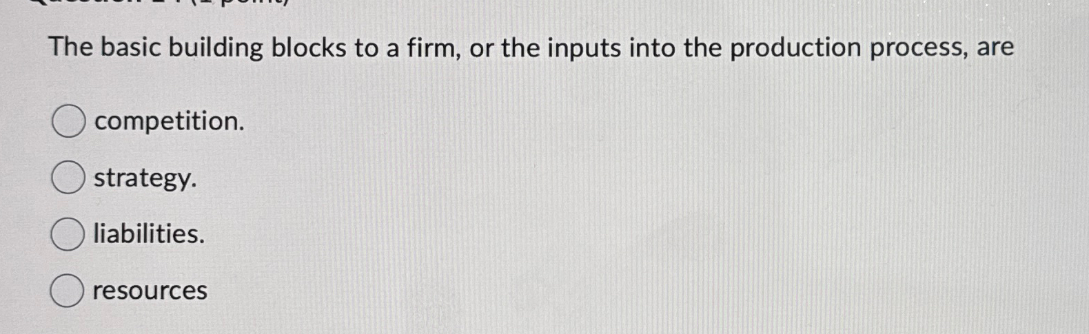  The basic building blocks to a firm, or the inputs into