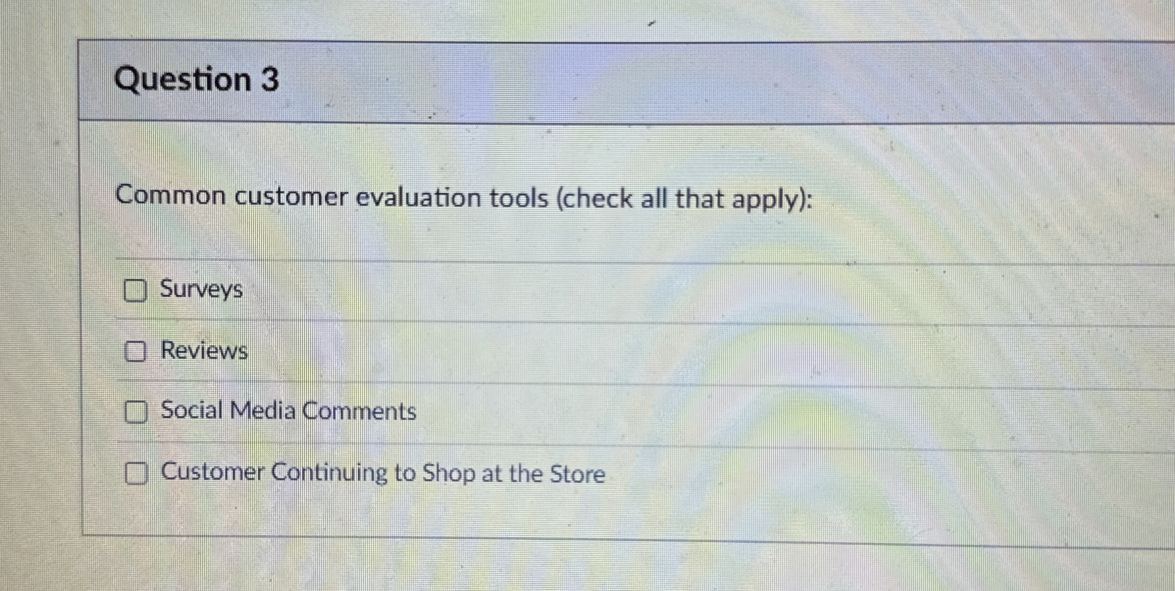  Question 3 Common customer evaluation tools (check all that apply): Surveys