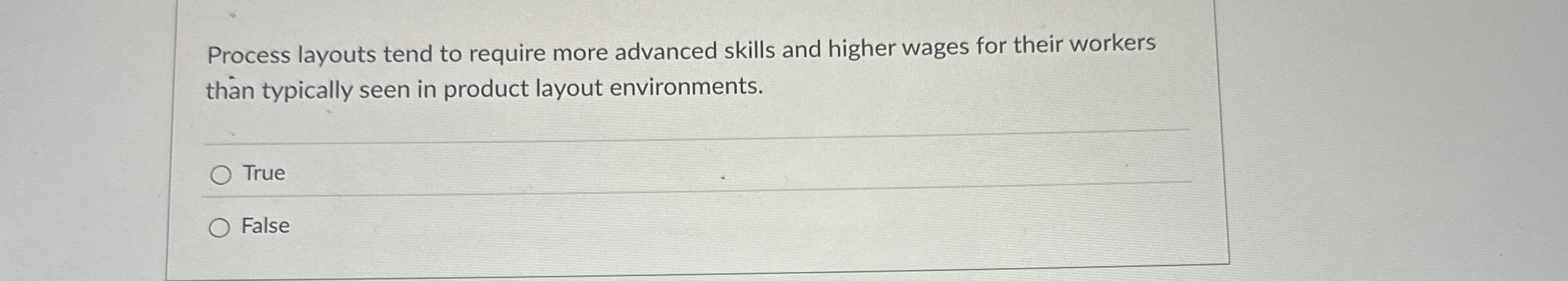  Process layouts tend to require more advanced skills and higher wages
