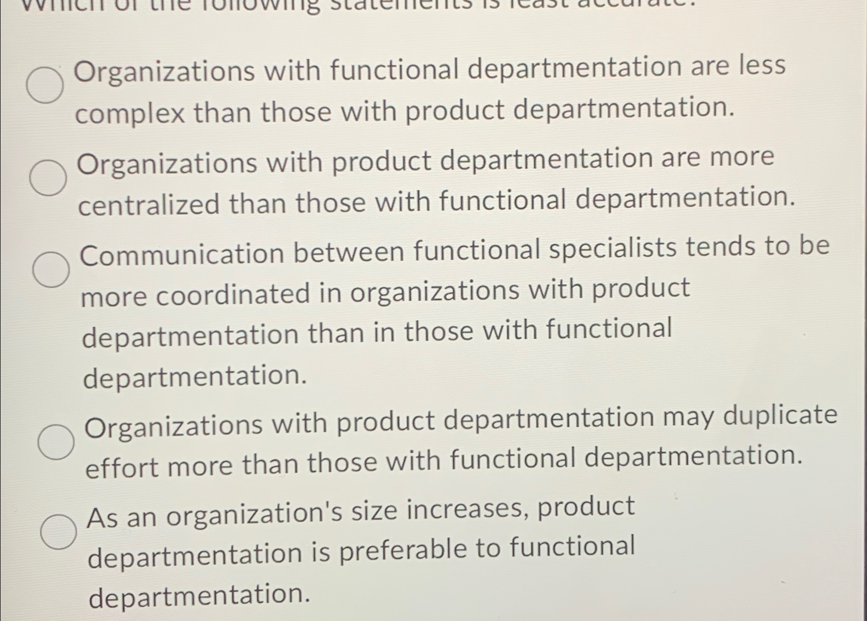  Organizations with functional departmentation are less complex than those with product