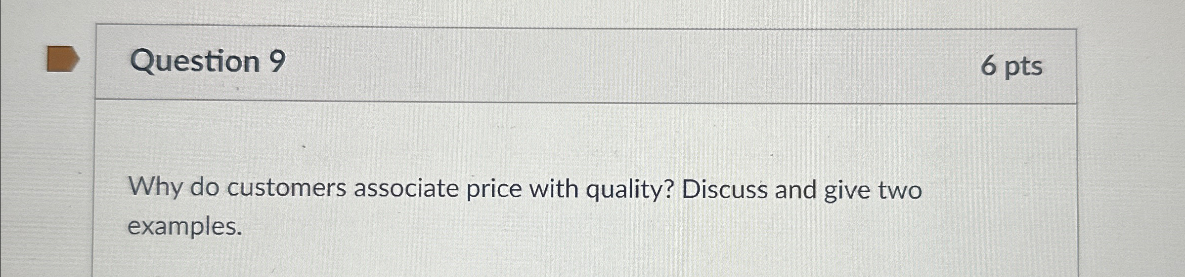  Question 9 6 pts Why do customers associate price with quality?
