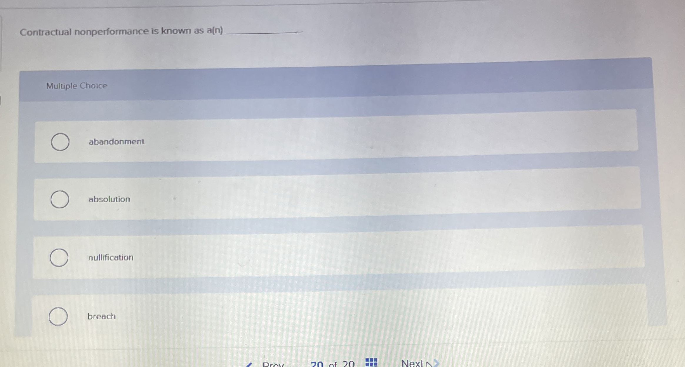  Contractual nonperformance is known as a(n) Multuple Choice abandonment absolution nullification