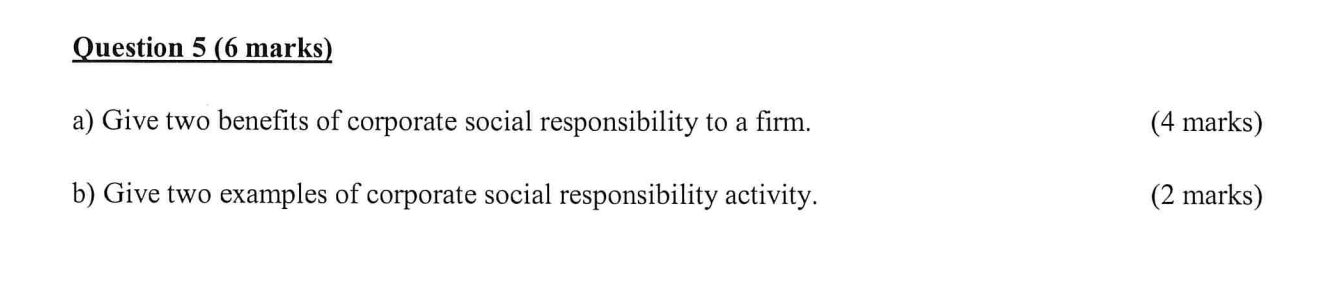  Question 5(6 marks) a) Give two benefits of corporate social responsibility