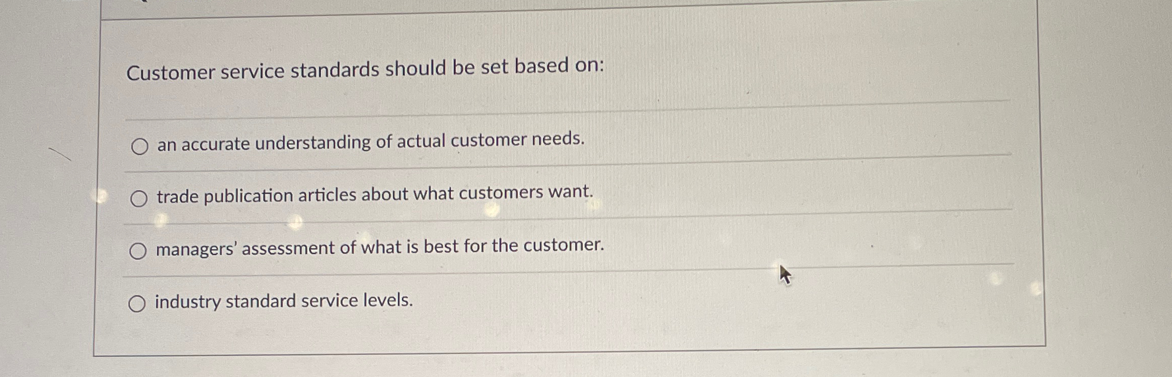  Customer service standards should be set based on: an accurate understanding
