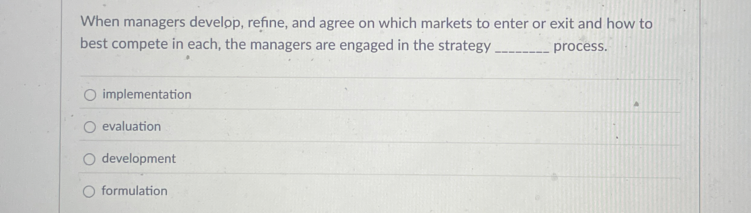  When managers develop, refine, and agree on which markets to enter