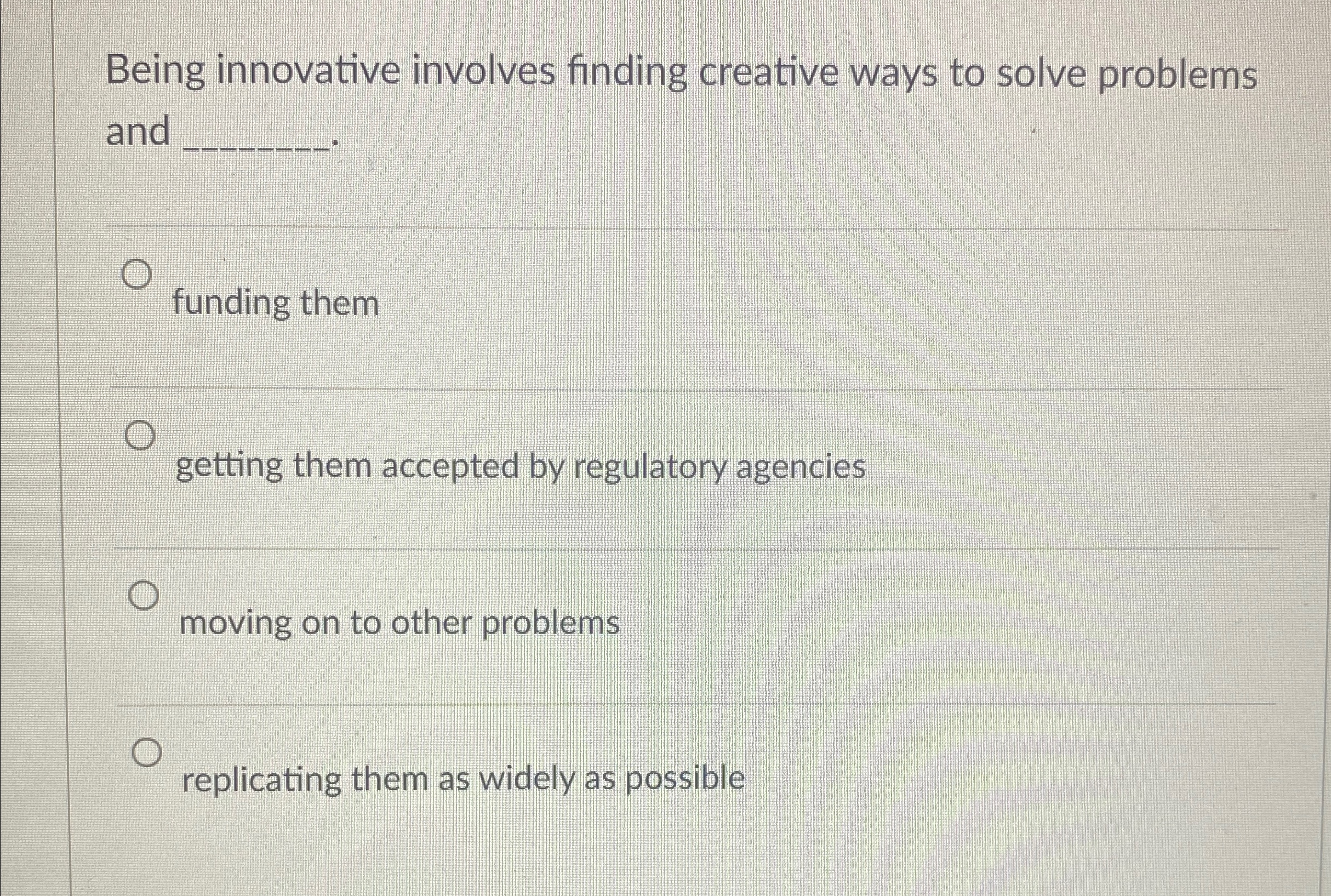  Being innovative involves finding creative ways to solve problems and q,