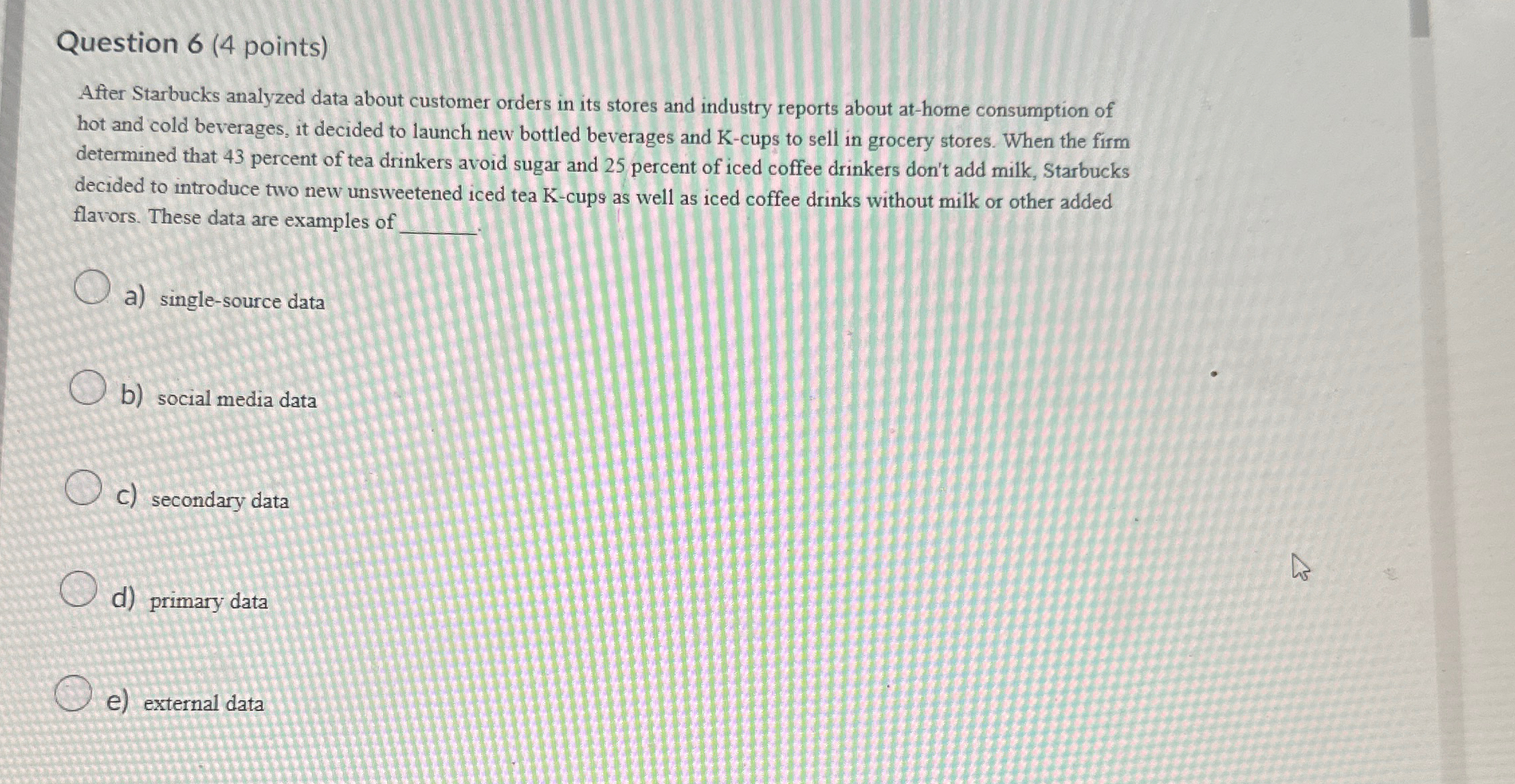  Question 6(4 points) After Starbucks analyzed data about customer orders in