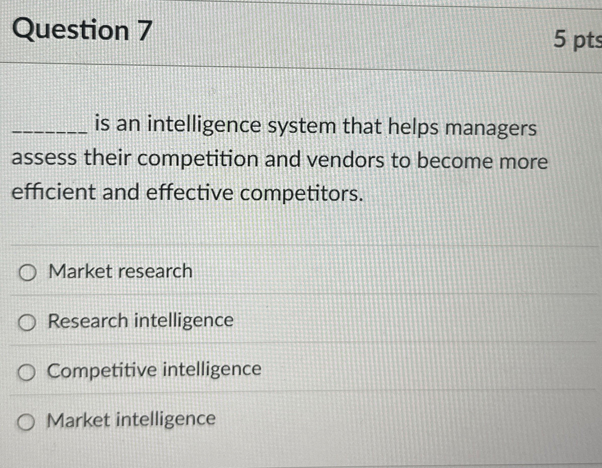  Question 7 is an intelligence system that helps managers assess their