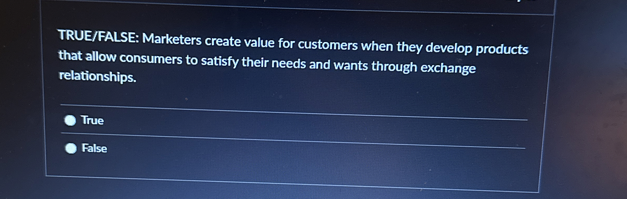  TRUE/FALSE: Marketers create value for customers when they develop products that