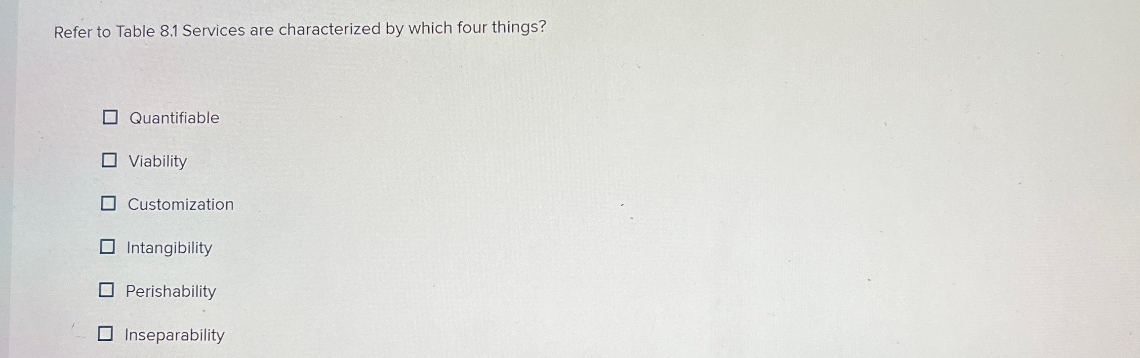  Refer to Table 8.1 Services are characterized by which four things?