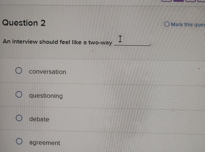  Question 2 Mark this ques An interview should feel like a