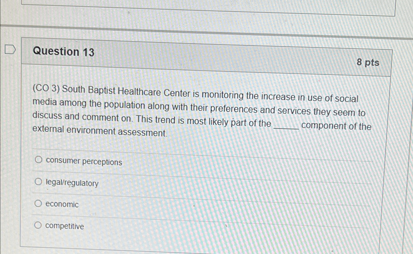  Question 13 8pts (CO 3) South Baptist Healthcare Center is monitoring