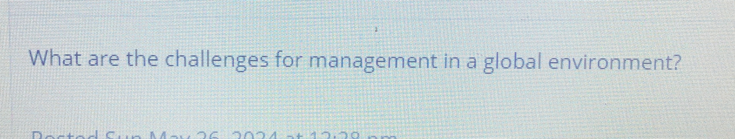  What are the challenges for management in a global environment? 