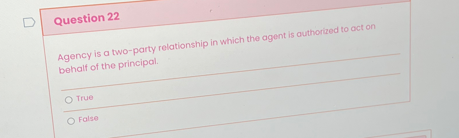  Question 22 Agency is a two-party relationship in which the agent