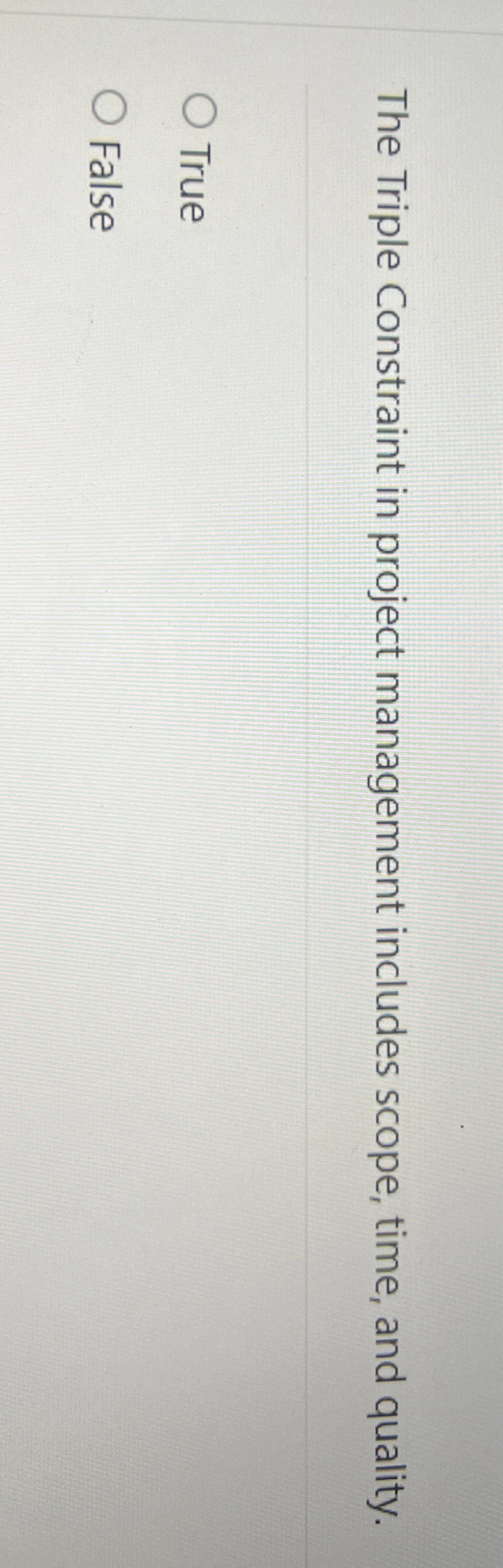  The Triple Constraint in project management includes scope, time, and quality.