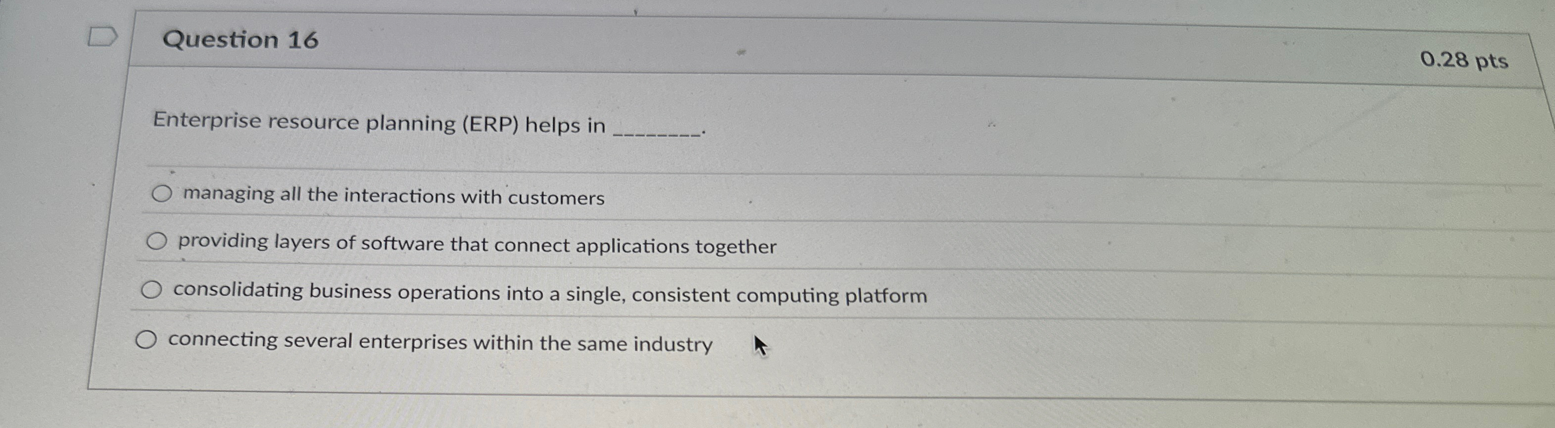  Question 16 Enterprise resource planning (ERP) helps in managing all the