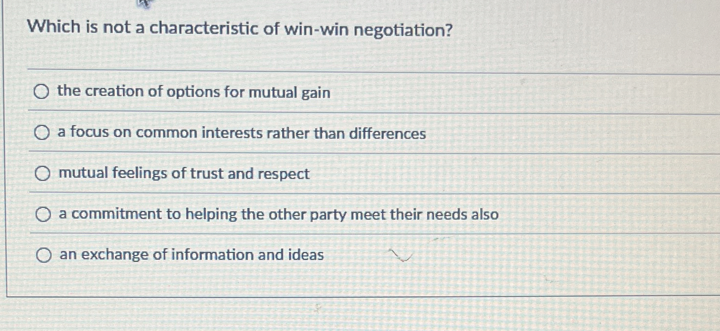  Which is not a characteristic of win-win negotiation? the creation of