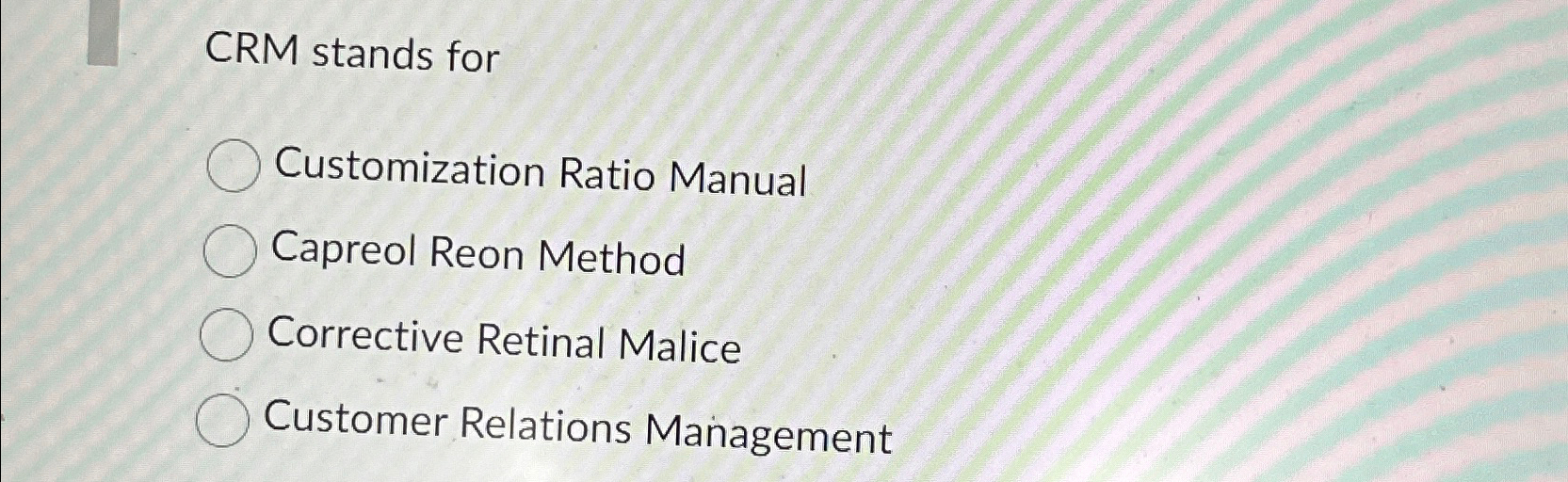  CRM stands for Customization Ratio Manual Capreol Reon Method Corrective Retinal