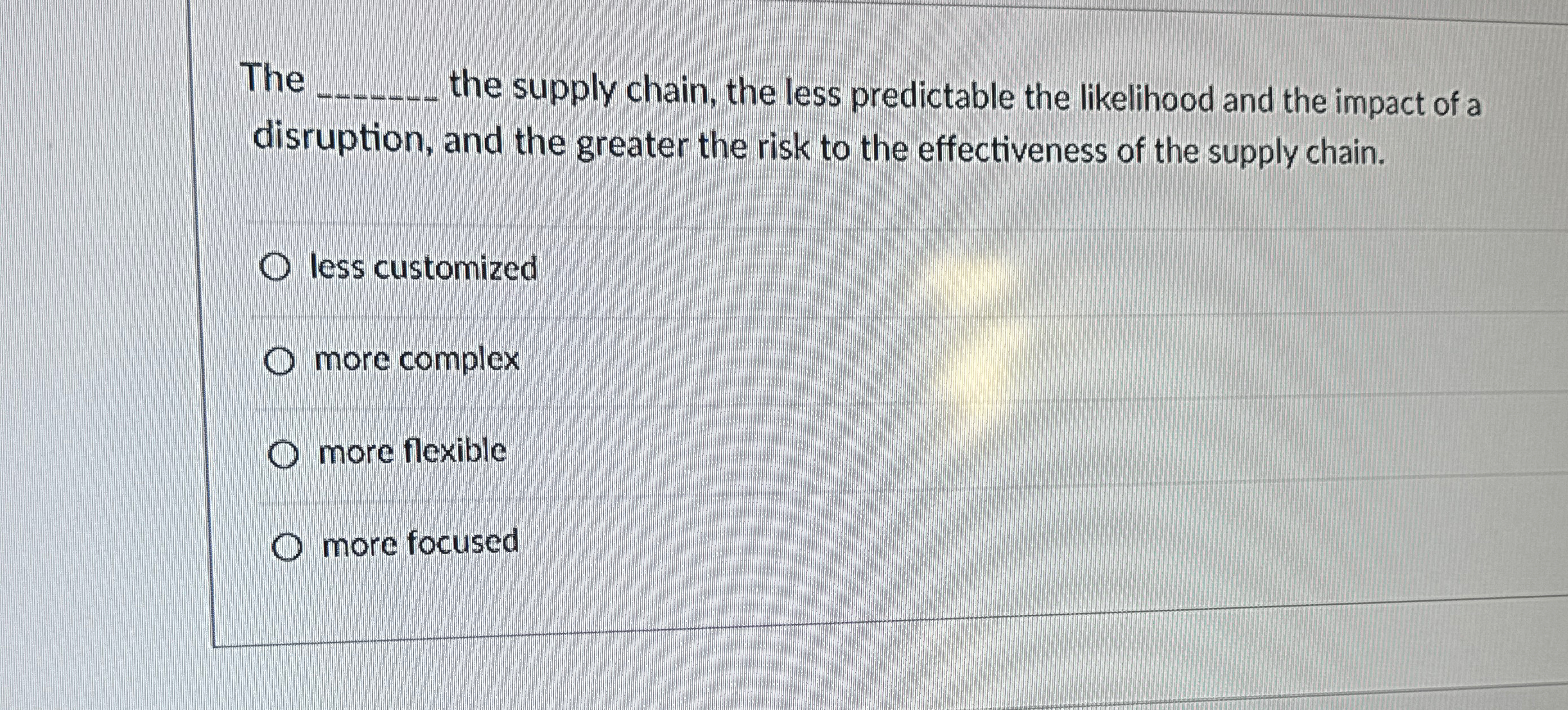  The q, the supply chain, the less predictable the likelihood and