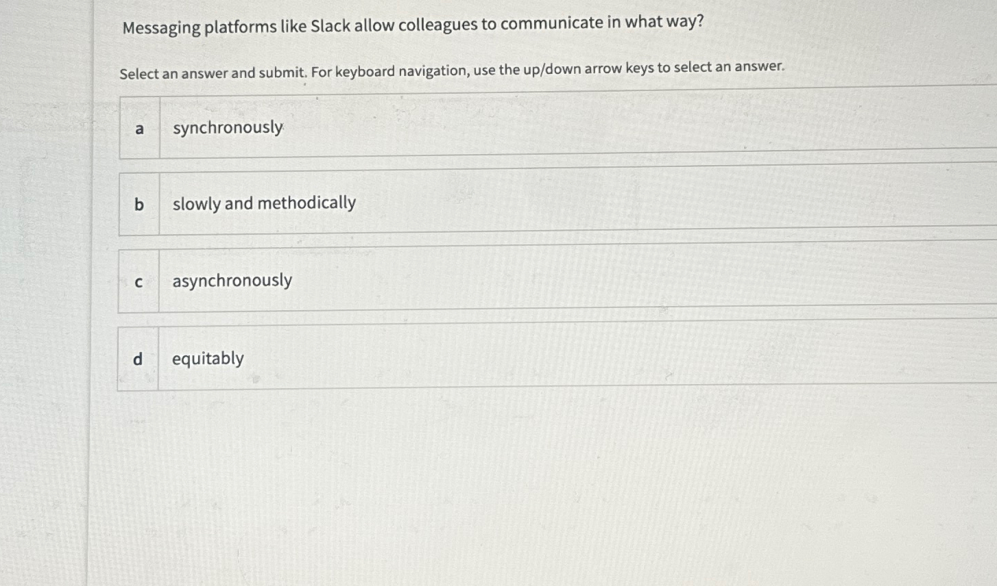  Messaging platforms like Slack allow colleagues to communicate in what way?
