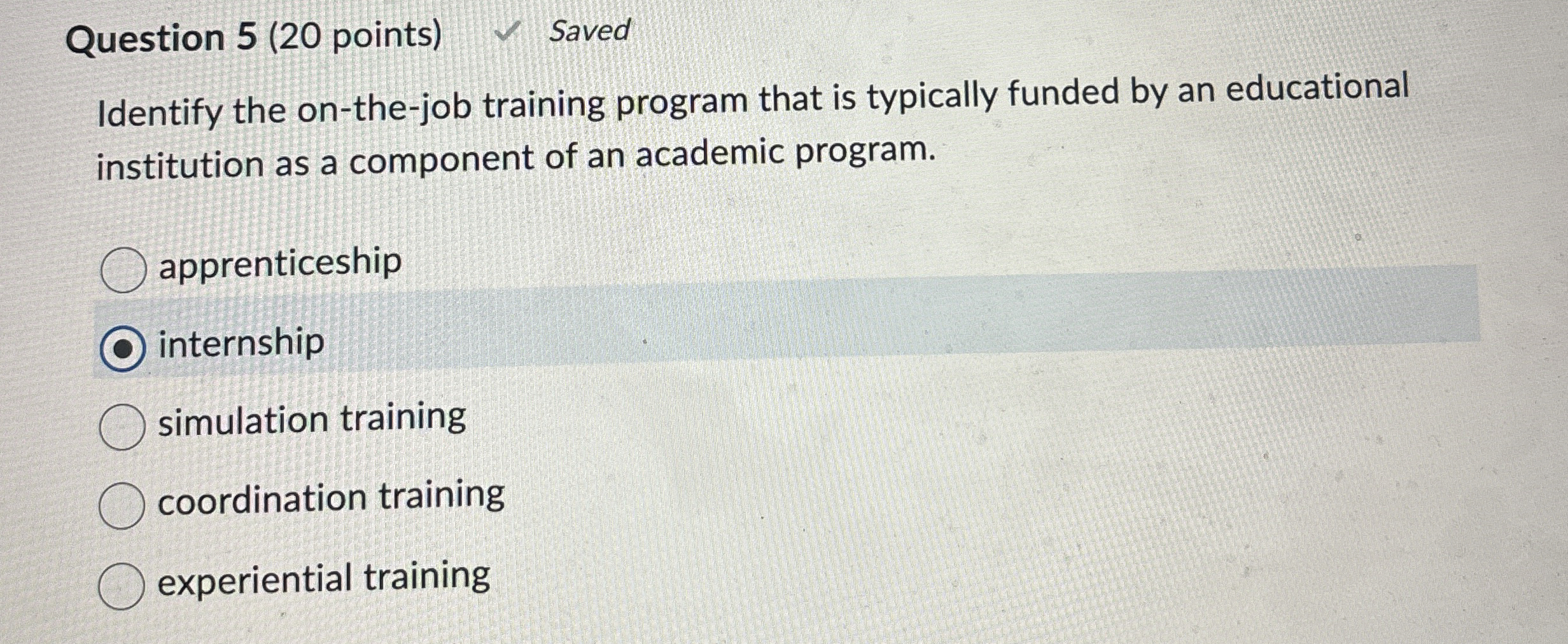  Question 5(20 points) Identify the on-the-job training program that is typically