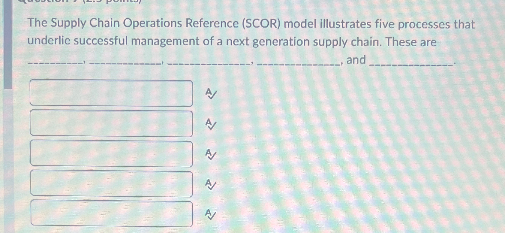  The Supply Chain Operations Reference (SCOR) model illustrates five processes that