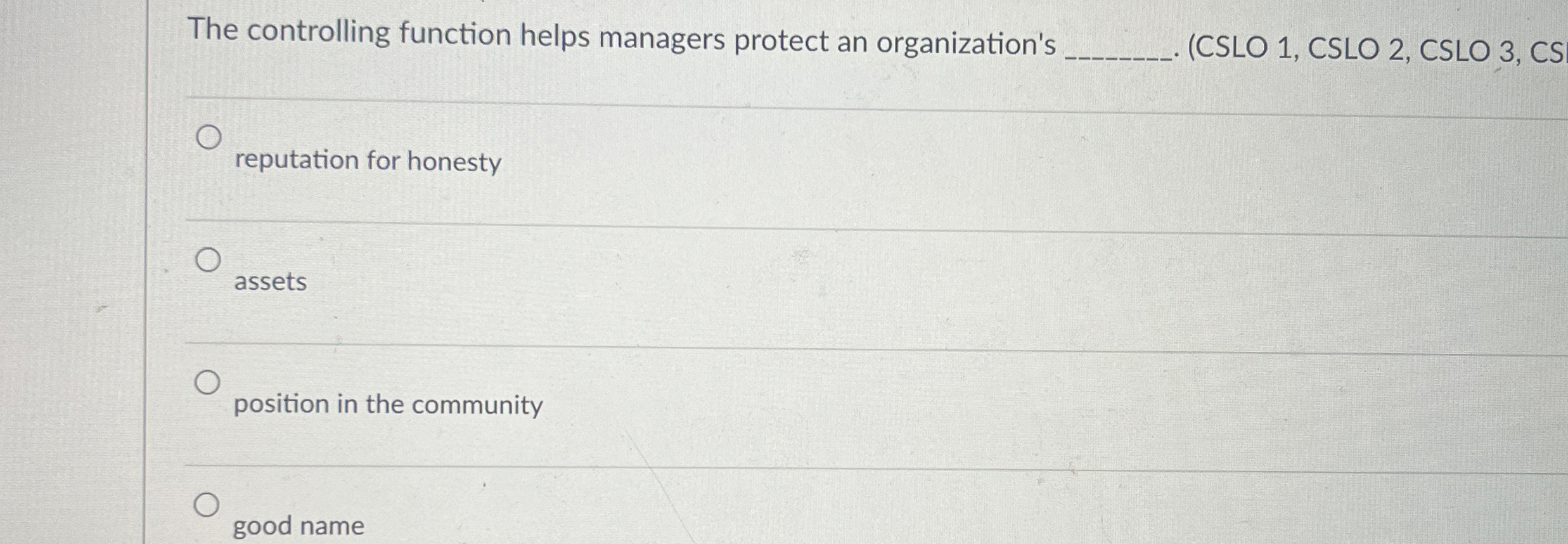 The controlling function helps managers protect an organization's (CSLO 1, CSLO