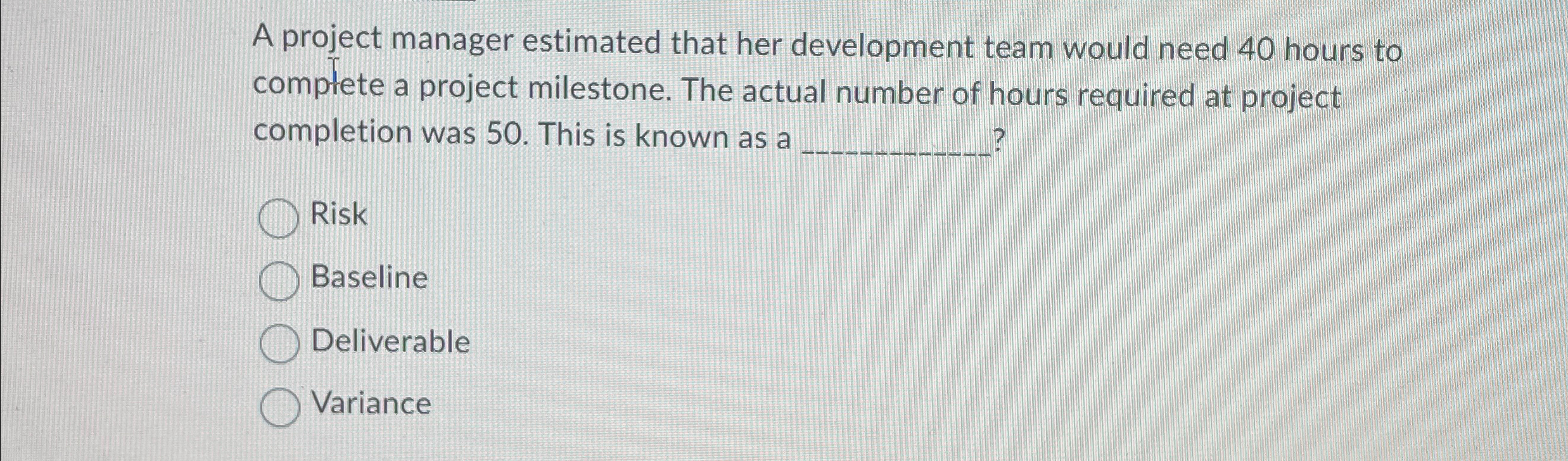  A project manager estimated that her development team would need 40