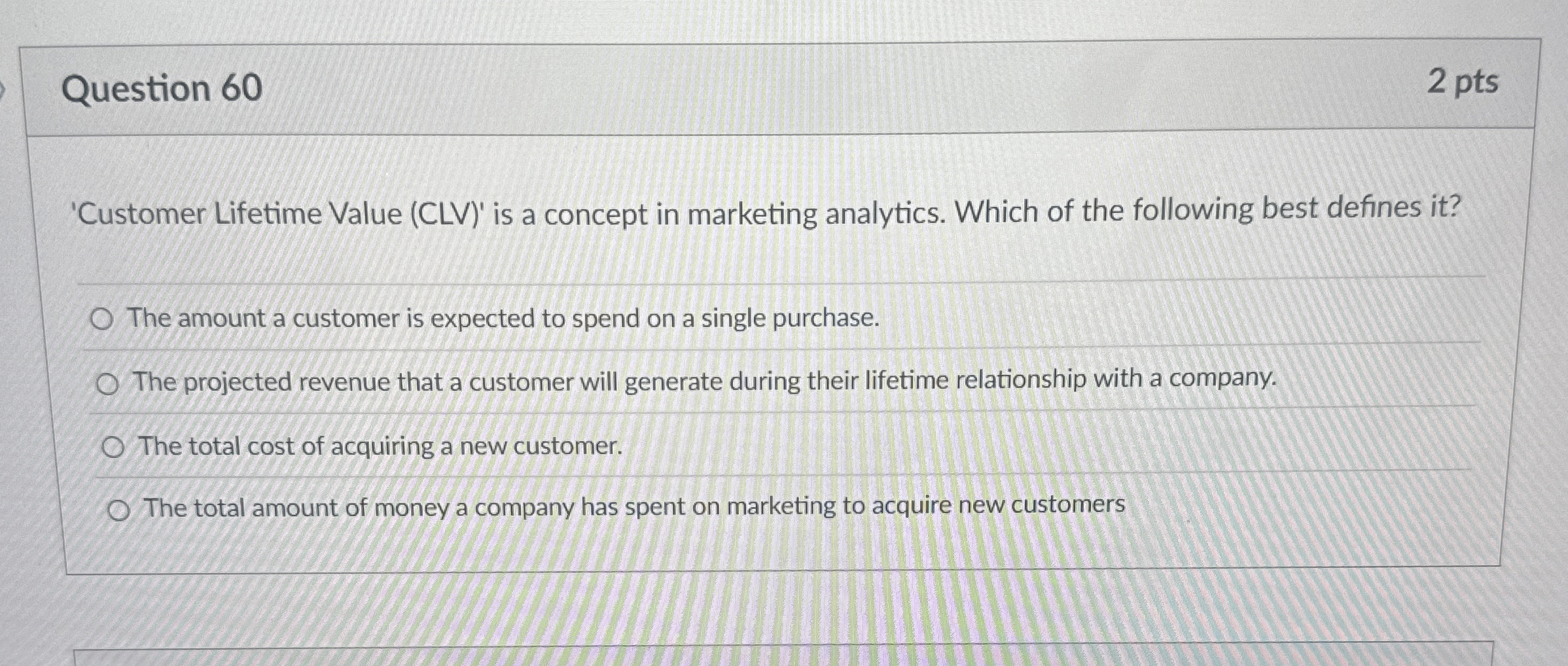  Question 60 'Customer Lifetime Value (CLV)' is a concept in marketing
