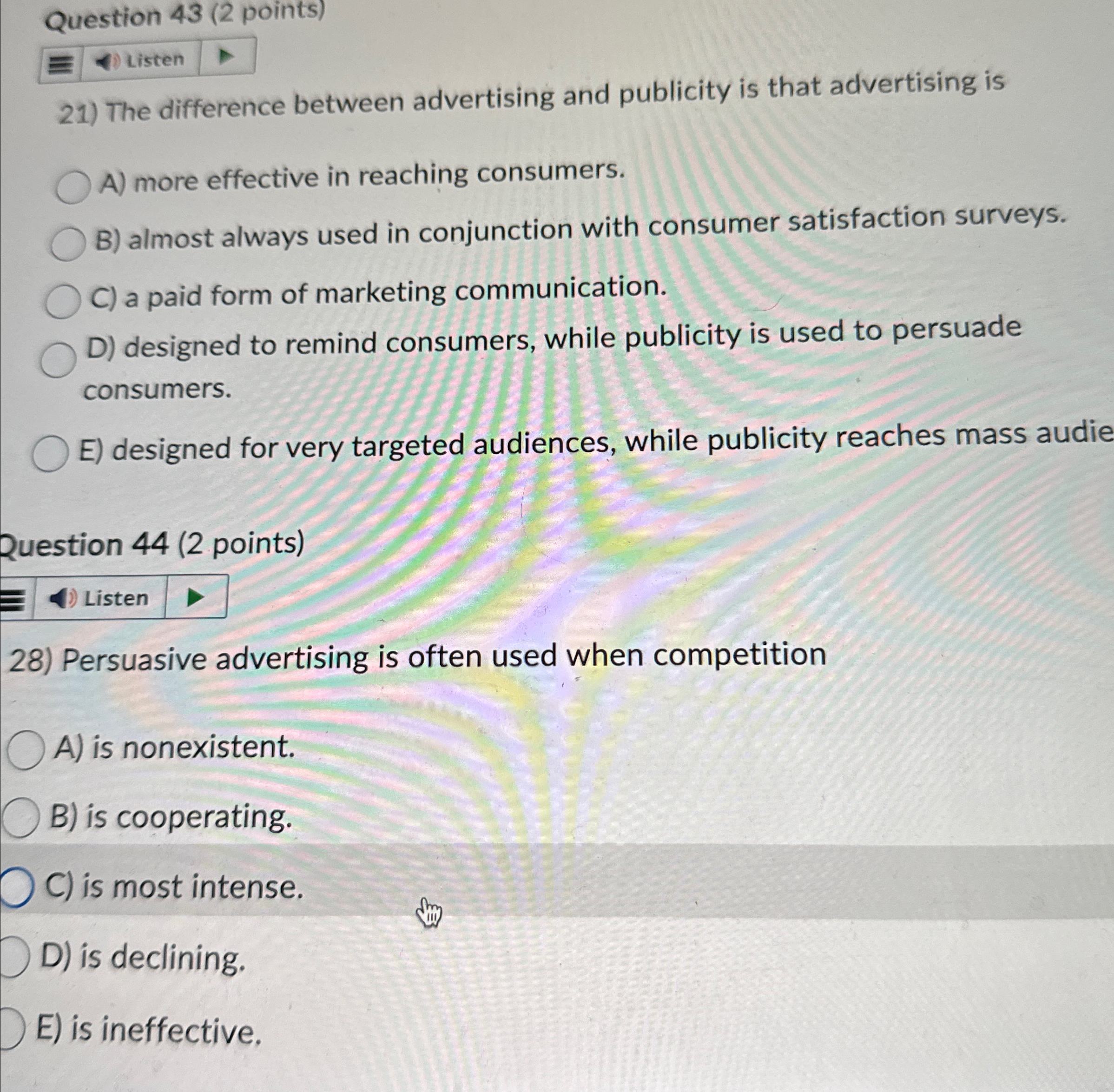  Question 43(2 points) Listen The difference between advertising and publicity is