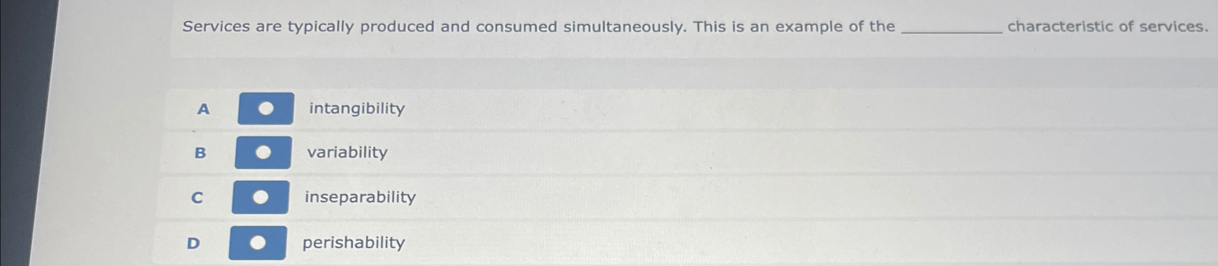  Services are typically produced and consumed simultaneously. This is an example