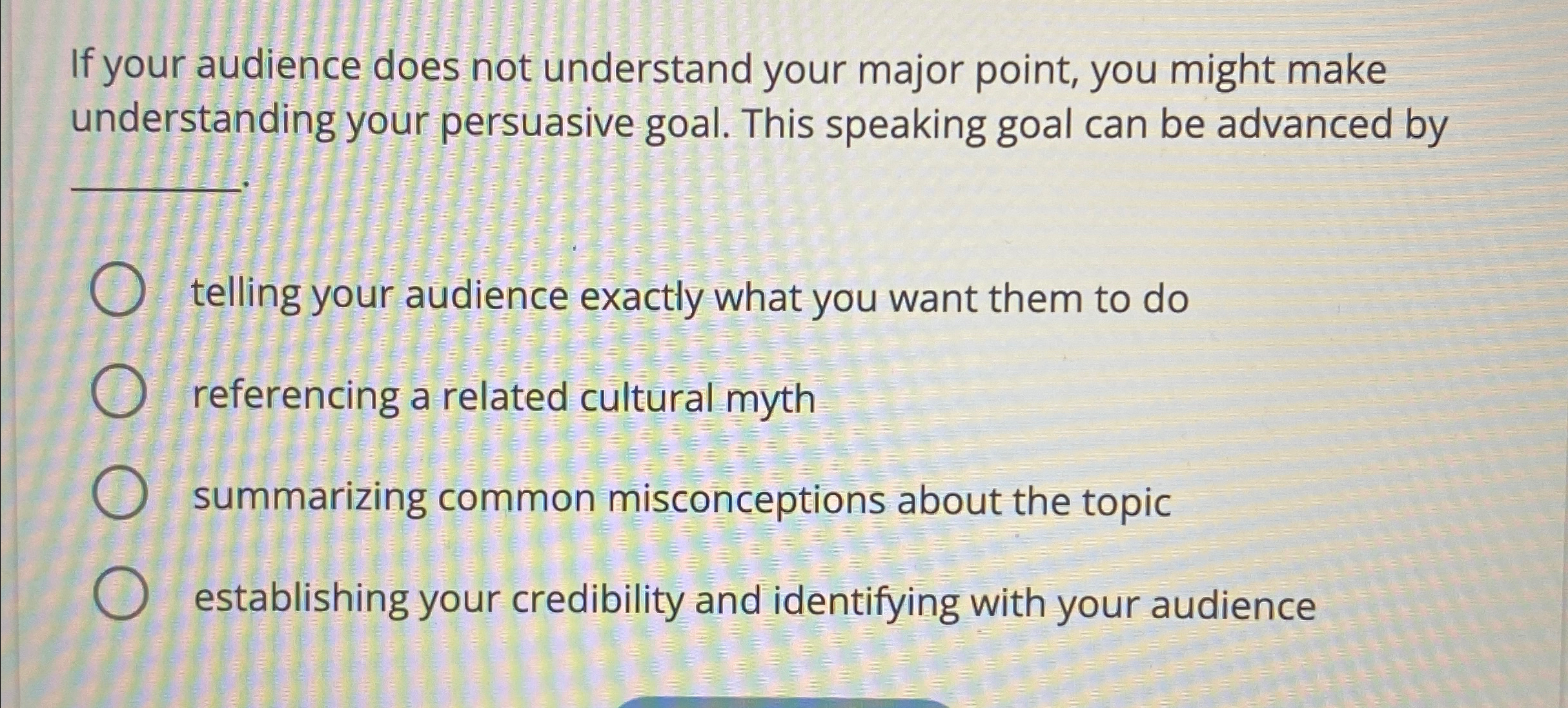  If your audience does not understand your major point, you might