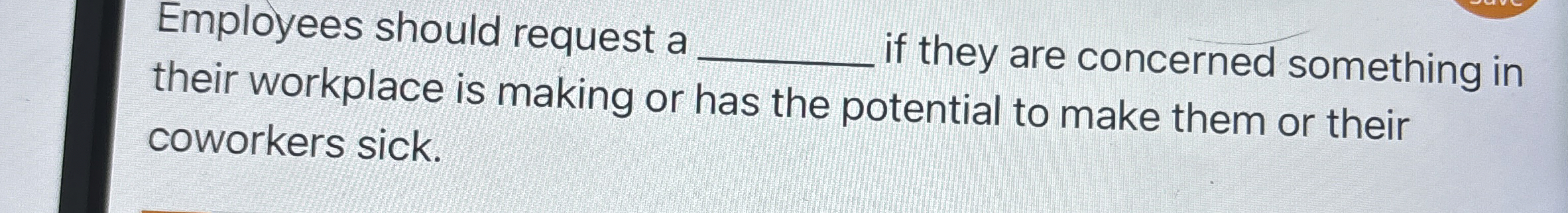  Employees should request a _____ if they are concerned something in