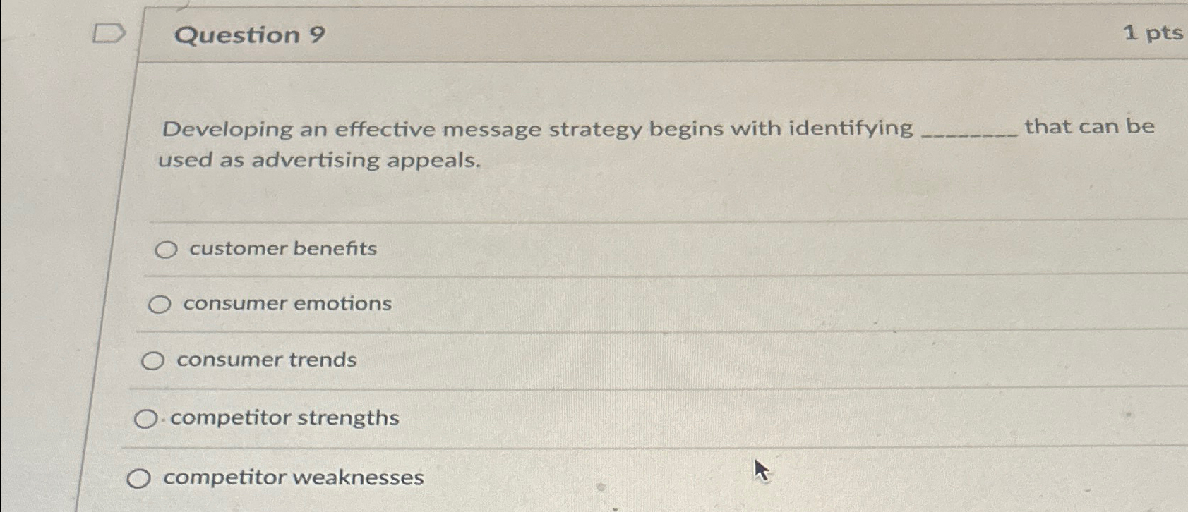  Question 9 1 pts Developing an effective message strategy begins with