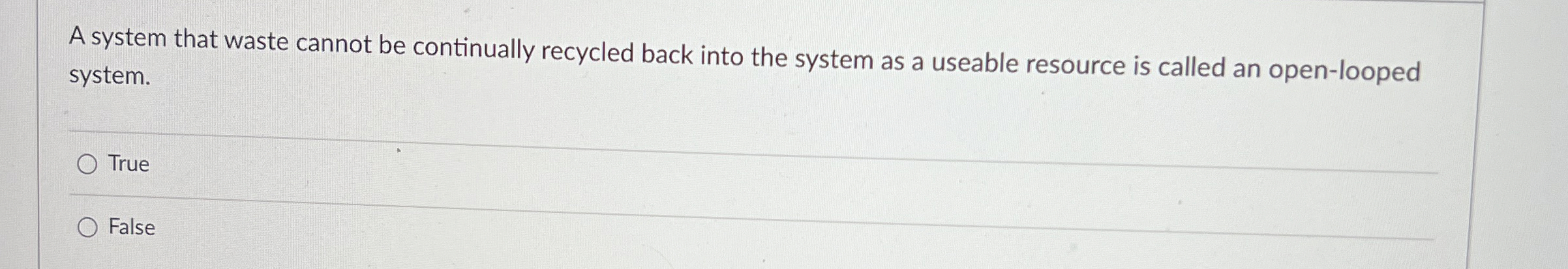  A system that waste cannot be continually recycled back into the