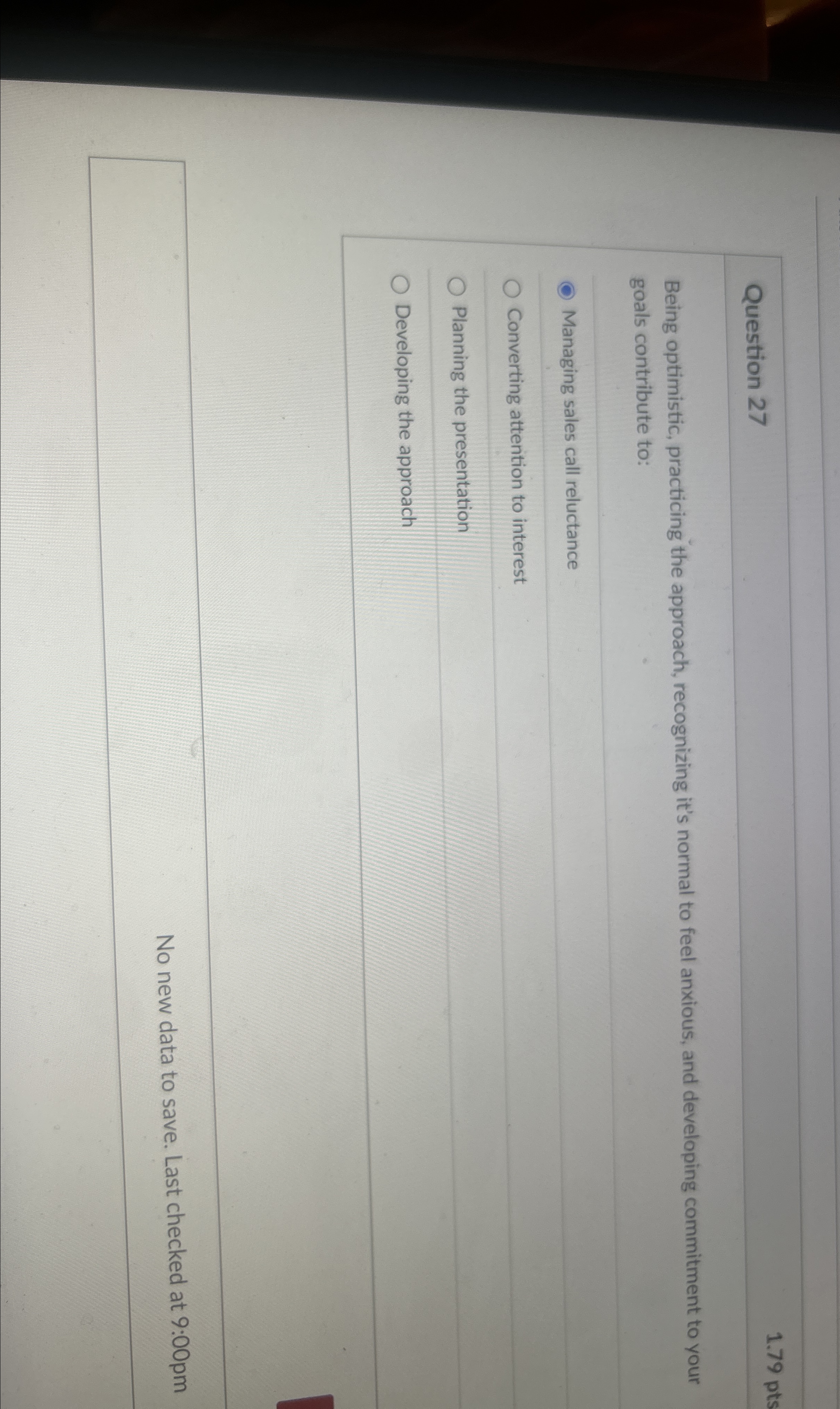  Question 27 1.79pts Being optimistic, practicing the approach, recognizing it's normal